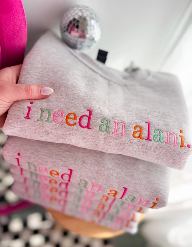 “I Need An Alani” | Ash Grey Crewneck Sweatshirt